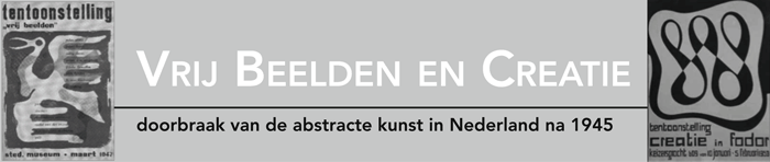 Vrij Beelden en Creatie - doorbraak van de abstracte kunst in Nederland na 1945